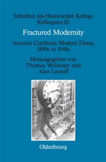 Fractured Modernity: America Confronts Modern Times, 1890s to 1940s