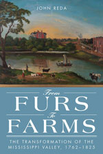 From Furs To Farms - The Transformation of the Mississippi Valley, 1762-1825