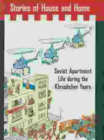 Stories of House and Home - Soviet Apartment Life during the Khrushchev Years